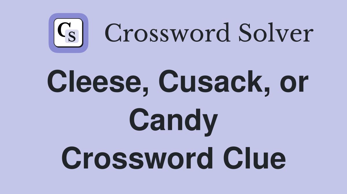 Cleese, Cusack, or Candy Crossword Clue Answers Crossword Solver